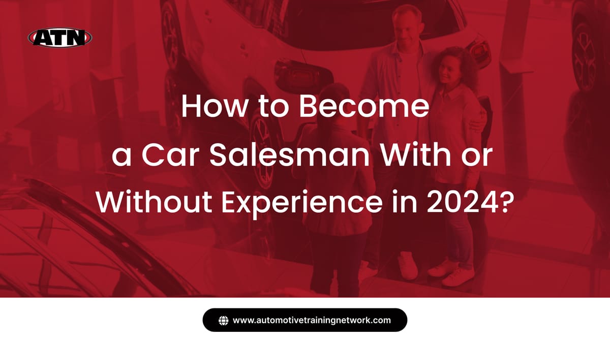 How to Become a Car Salesman With or Without Experience in 2024?